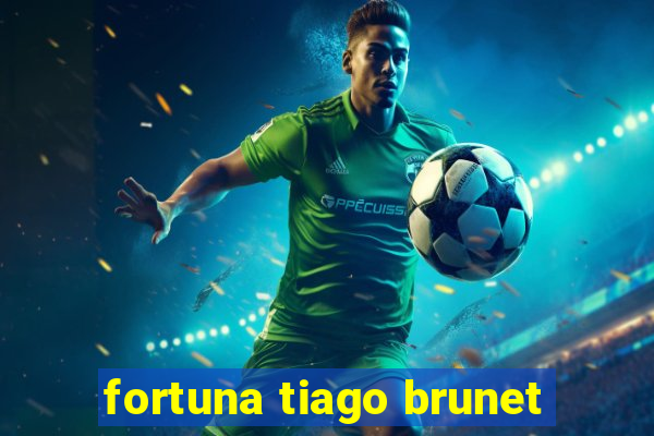 fortuna tiago brunet